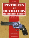 P Caiti - Pistolets Et Revolvers Du Monde Entier. Illustrations, Analyses Et Commentaires Avec Toutes Les Donnees Techniques.