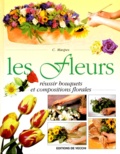 C Maspes - Les Fleurs. Reussir Bouquets Et Compositions Florales.