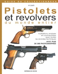 P Caiti - Pistolets Et Revolvers Du Monde Entier. Illustres, Analyses Et Commentes A L'Aide De Fiches Techniques.