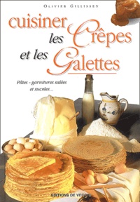 Olivier Gillissen - Cuisiner Les Crepes Et Les Galettes.