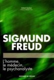 Gilbert Garibal - Sigmund Freud. L'Homme, Le Medecin, Le Psychanalyste.