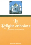 Bernard Baudouin - La Religion Orthodoxe. Gardienne De La Tradition.