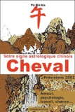 Bit-Na Pô - Votre Signe Astrologique Chinois 2002 : Cheval.