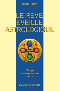 Michel Tabet - Le Reve Eveille Astrologique. Voyage Dans Les Profondeurs De Soi.