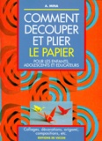 Attilio Mina - Comment Decouper Et Plier Le Papier. Pour Les Enfants, Adolescents Et Educateurs.