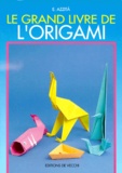 Emmanuel Azzita - Le grand livre de l'origami.