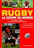 Bernard Lebourg - Rugby, La Coupe Du Monde. Histoire, Equipes, Grands Joueurs, Reglements.