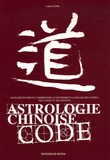 Laura Tuan - Astrologie chinoise code - Pour découvrir et comprendre le mystérieux langage ésotérique, ses codes et ses secrets.