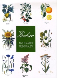 Bernardo Ticli - Votre herbier - 160 Plantes médicinales.