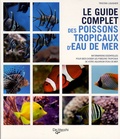 Tristan Lougher - Le guide complet des poissons tropicaux d'eau de mer.