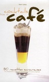 Sherri Johns - Cocktails à base de café - 80 Recettes savoureuses du simplissime cappuccino aux desserts les plus originaux.