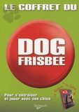 Sabine Bruns et Marcus Wolff - Le coffret du dog frisbee - Pour s'entraîner et jouer avec son chien.