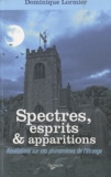 Dominique Lormier - Spectres, esprits et apparitions - Révélations sur ces phénomènes de l'étrange.