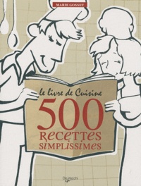 Marie Gosset - Le livre de Cuisine - 500 recettes simplissimes.