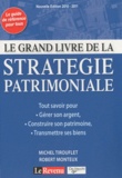 Michel Tirouflet et Robert Monteux - Le grand livre de la stratégie patrimoniale.