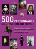 Pierre Ripert - 500 personnages de l'histoire du monde - 500 figures politiques, artistiques, scientifiques, sportives... qui ont marqué lur siècle.