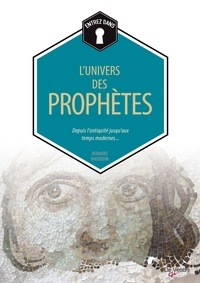 Bernard Baudouin - L'univers des prophètes - Depuis l'antiquité jusqu'aux temps modernes.