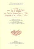 Antoine Deparcieux - Essai sur les probabilités de la durée de la vie humaine (1746) - Addition à l'Essai (1760).