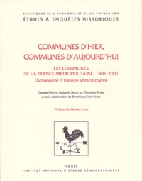 Claude Motte et Isabelle Séguy - Communes d'hier, communes d'aujourd'hui - Les communes de la France métropolitaine, 1801-2001. Dictionnaire d'histoire administrative. 1 Cédérom