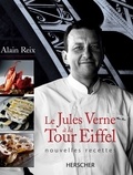 Alain Reix - Le Jules Verne A La Tour Eiffel. Nouvelles Recettes.