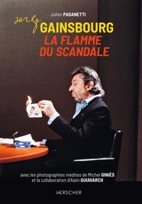 Julien Paganetti - Serge Gainsbourg, la flamme du scandale.
