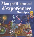 Philippe Auzou - Mon petit manuel d'expériences : Mécanique - Des expériences simples pour comprendre en s'amusant.