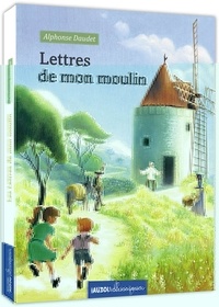 Alphonse Daudet - Lettres de mon moulin.