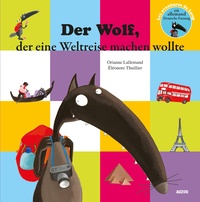 Orianne Lallemand et Eléonore Thuillier - Der Wolf, der eine Weltreise machen wollte.