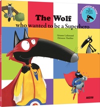 Orianne Lallemand et Eléonore Thuillier - The wolf who wanted to be a Superhero.