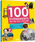 Clare Hibbert et Andrea Mills - Les 100 évènements qui ont fait l'histoire - Ces moments mémorables qui ont façonné le monde moderne !.