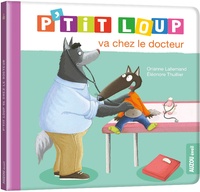 Orianne Lallemand et Eléonore Thuillier - P'tit Loup  : P'tit Loup va chez le docteur.