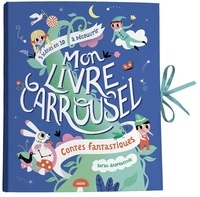 Sarah Andreacchio - Mon livre carrousel - Contes fantastiques.