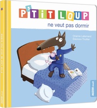 Orianne Lallemand et Eléonore Thuillier - P'tit Loup  : P'tit loup ne veut pas dormir.