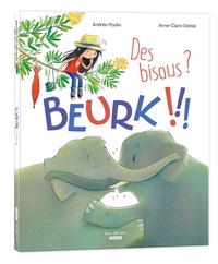 Andrée Poulin et Anne-Claire Delisle - Des bisous ? Beurk !!!.