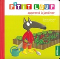 Orianne Lallemand et Eléonore Thuillier - P'tit Loup  : P'tit Loup apprend à jardiner.