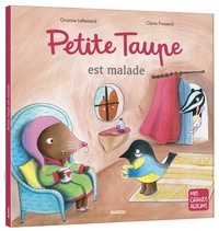 Orianne Lallemand et Claire Frossard - Petite taupe  : Petite taupe est malade.