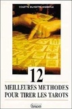 Colette Silvestre-Haéberlé - Les 12 meilleures méthodes pour tirer les tarots.