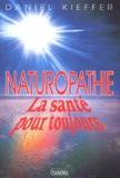 Daniel Kieffer - Naturopathie. La Sante Pour Toujours.