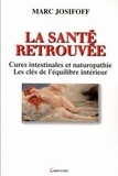 Marc Josifoff - La Sante Retrouvee. Cures Intestinales Et Naturopathie, Les Cles De L'Equilibre Interieur.