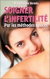Catherine Vermès - Soigner l'infertilité par les méthodes douces.