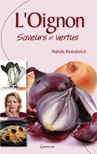 Nathalie Kholodovitch et Nathalie Kholodovitch - L'oignon saveurs et vertus.