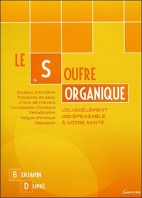 Benjamin Dupré - Le soufre organique - L'oligoélément indispensable à votre santé.