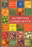 Marion Kaplan - Nutrition consciente - La bible de l'alimentation du corps et de l'esprit.