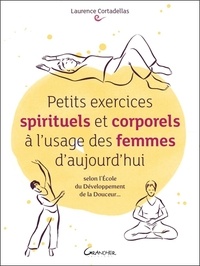 Laurence Cortadellas - Petits exercices spirituels et corporels à l'usage des femmes d'aujourd'hui.