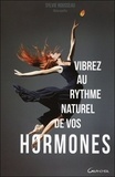 Sylvie Rousseau - Vibrez au rythme naturel de vos hormones.