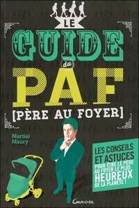 Martial Maury - Le guide du PAF (Père Au Foyer).