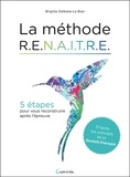 Brigitte Delbeke-Le Bian - La méthode RENAITRE - 5 étapes pour vous reconstruire après l'épreuve.