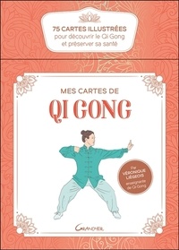 Véronique Liégeois - Mes cartes de Qi Gong - 75 cartes illustrées pour découvrir le Qi Gong et préserver sa santé.