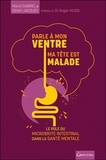 Dimitri Jacques et Maud Gabriel - Parle à mon ventre, ma tête est malade - Le rôle du microbiote intestinal dans la santé mentale.