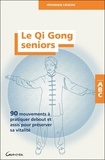 Véronique Liégeois - Le Qi Gong seniors - 90 mouvements à pratiquer debout et assis pour préserver sa vitalité.